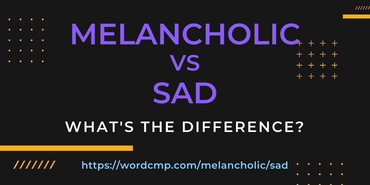 Difference between melancholic and sad
