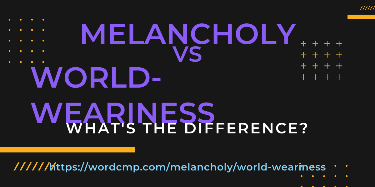 Difference between melancholy and world-weariness