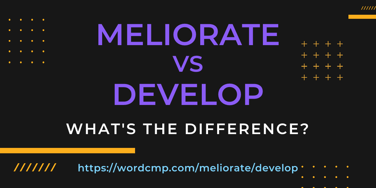 Difference between meliorate and develop