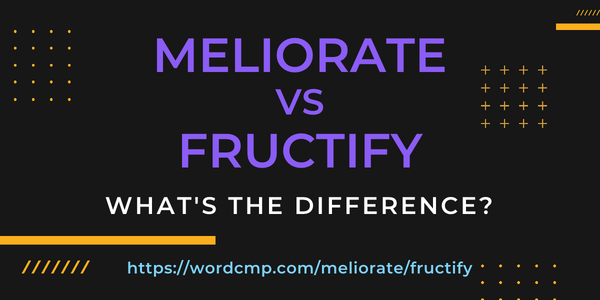 Difference between meliorate and fructify