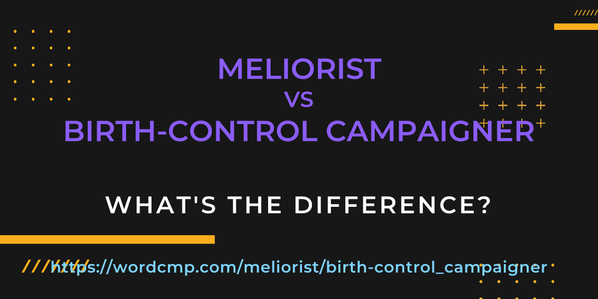 Difference between meliorist and birth-control campaigner