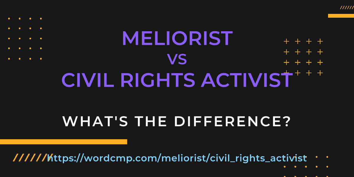 Difference between meliorist and civil rights activist