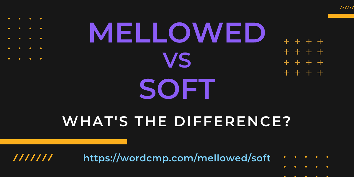 Difference between mellowed and soft