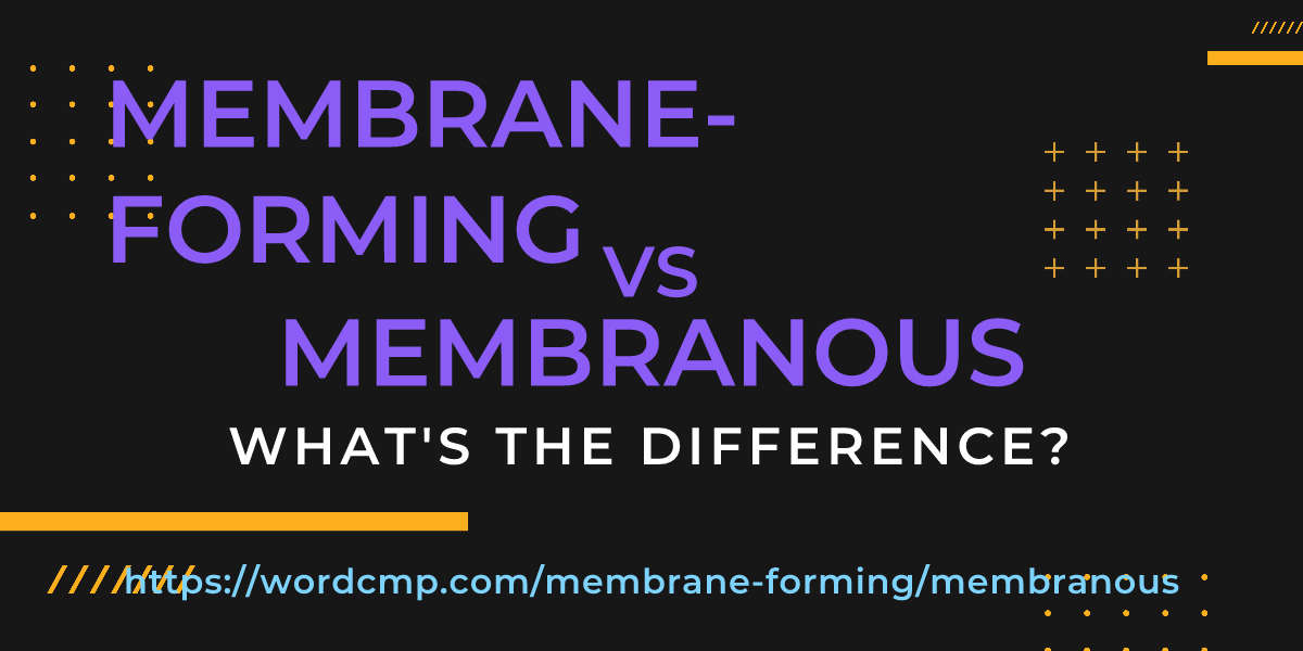 Difference between membrane-forming and membranous
