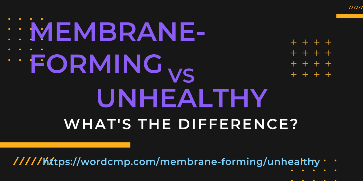 Difference between membrane-forming and unhealthy