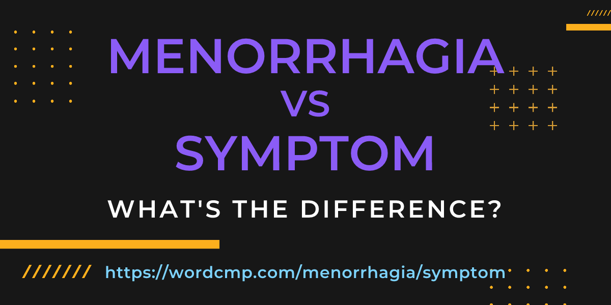 Difference between menorrhagia and symptom