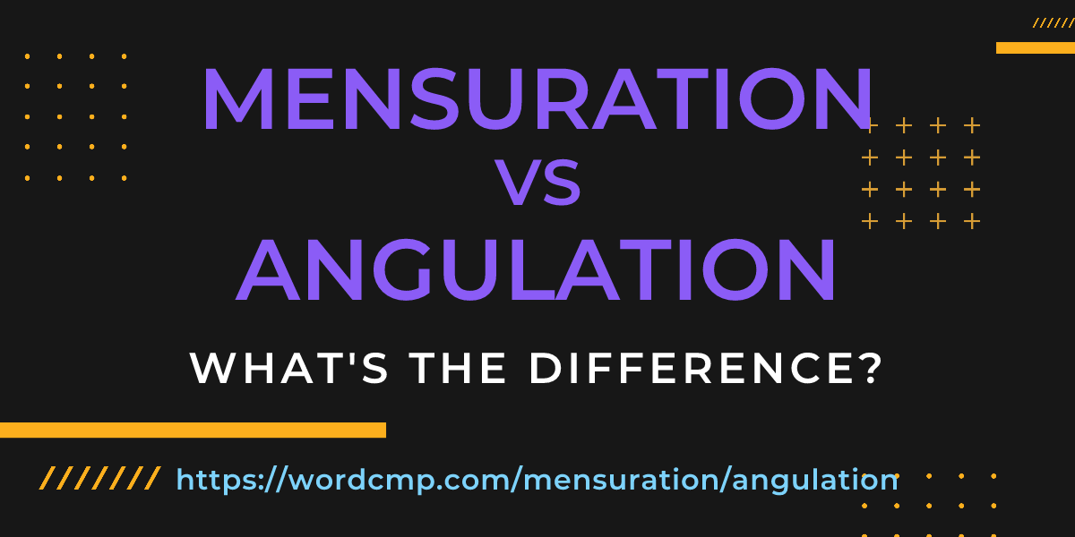 Difference between mensuration and angulation