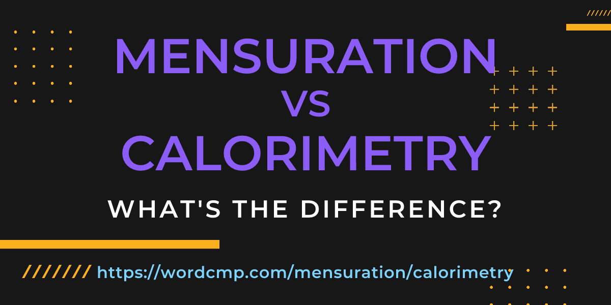 Difference between mensuration and calorimetry