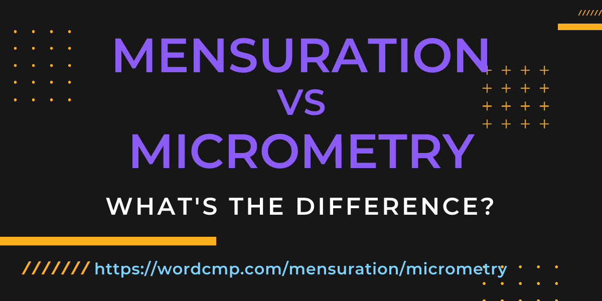 Difference between mensuration and micrometry