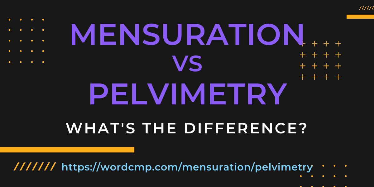 Difference between mensuration and pelvimetry