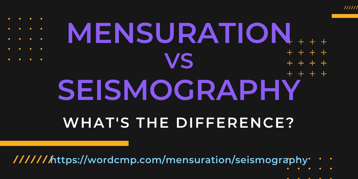 Difference between mensuration and seismography