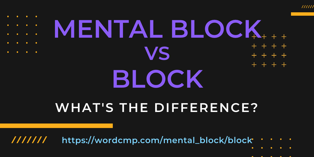 Difference between mental block and block