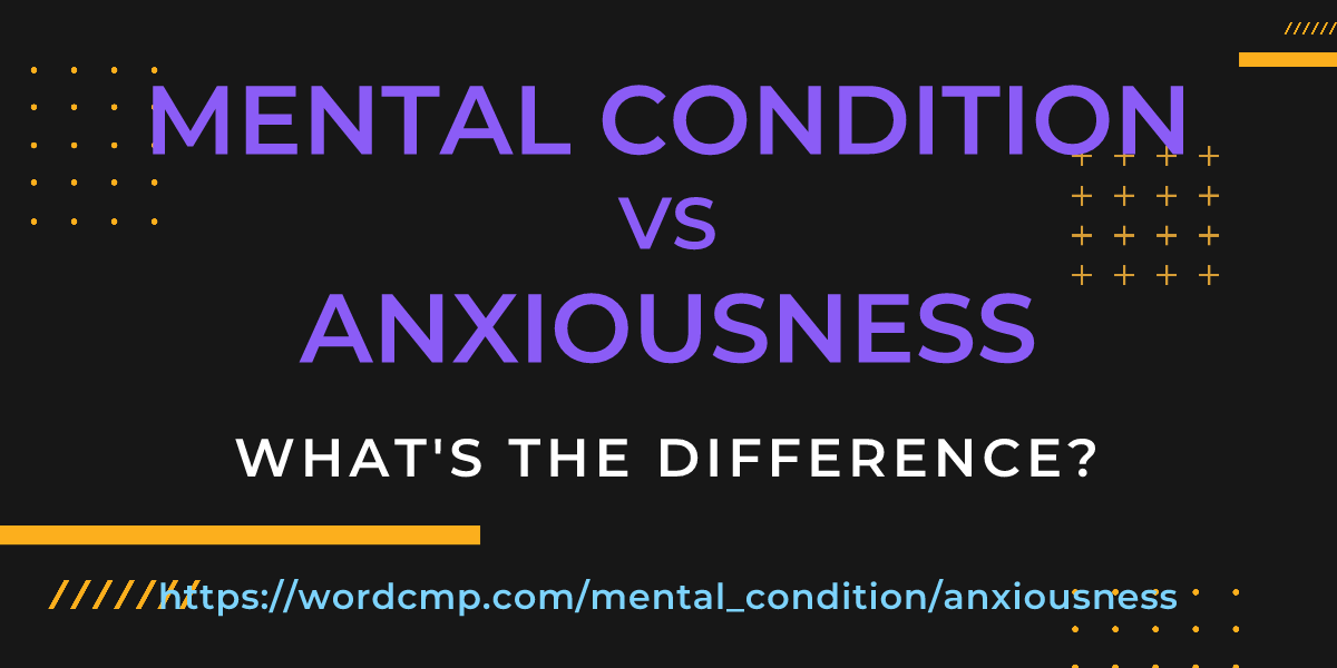 Difference between mental condition and anxiousness