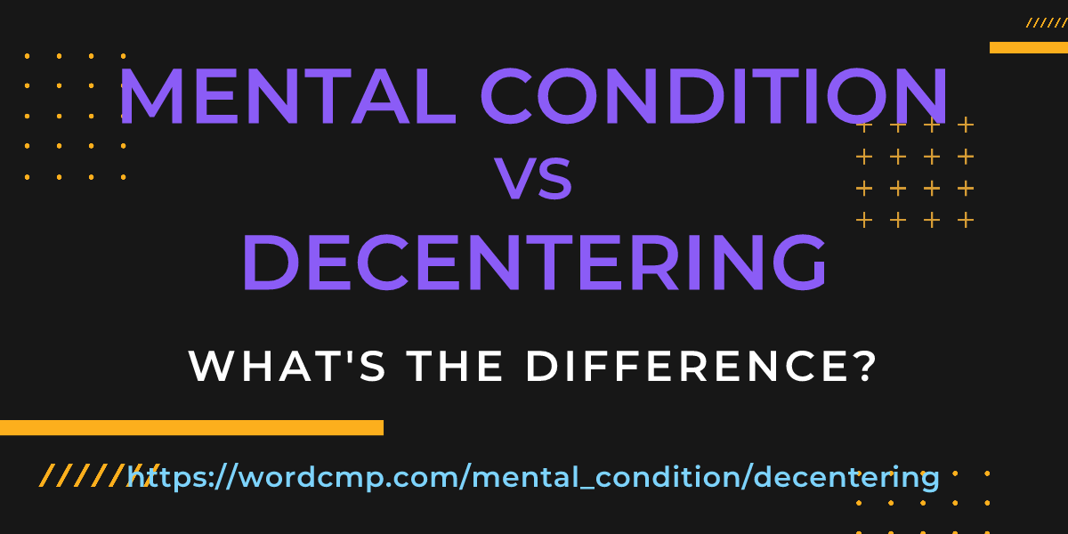 Difference between mental condition and decentering