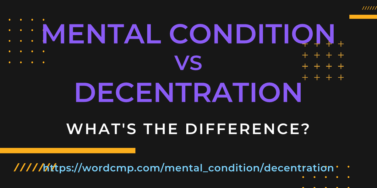 Difference between mental condition and decentration