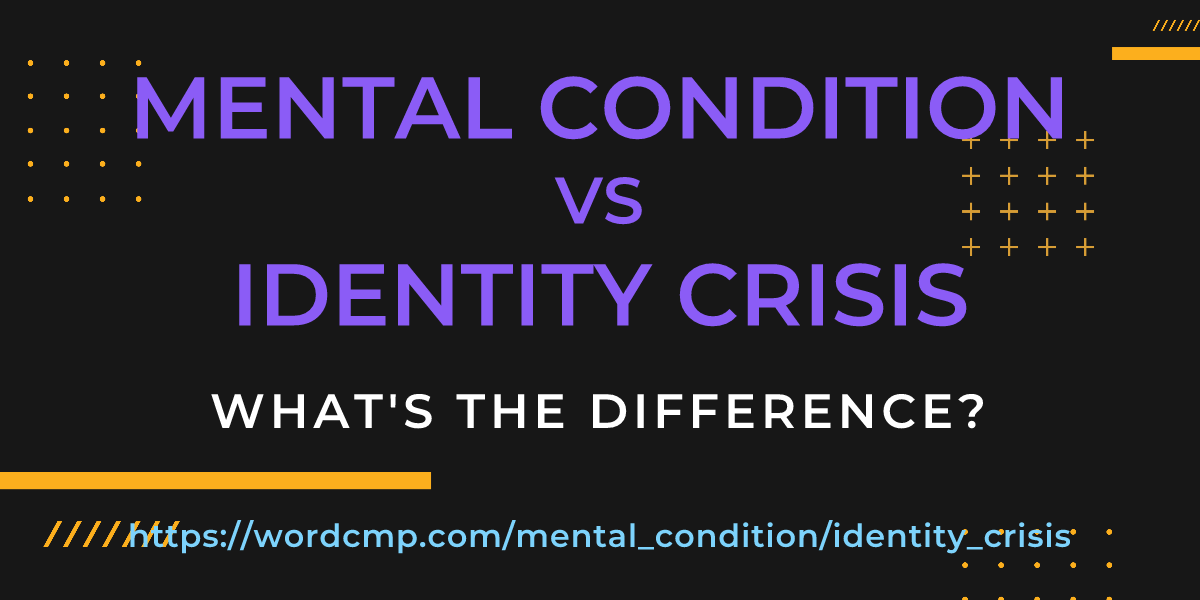 Difference between mental condition and identity crisis
