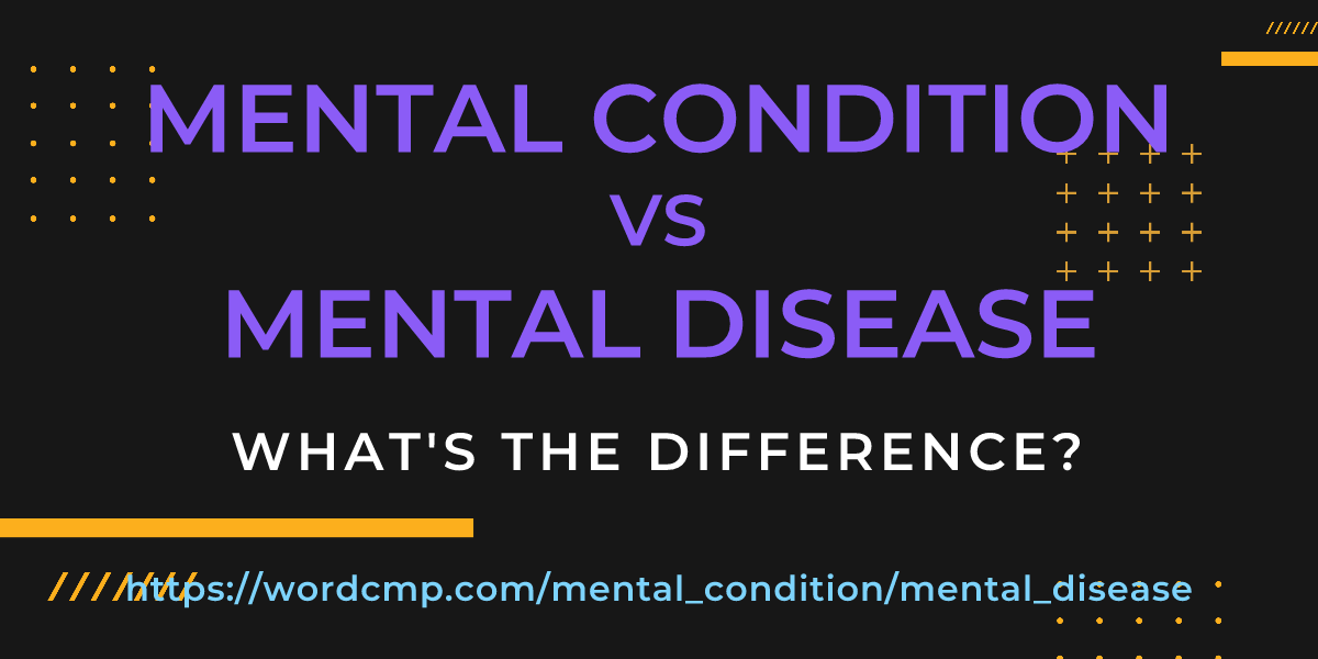 Difference between mental condition and mental disease
