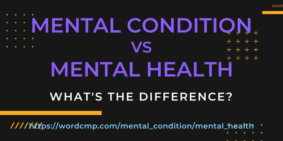 Difference between mental condition and mental health