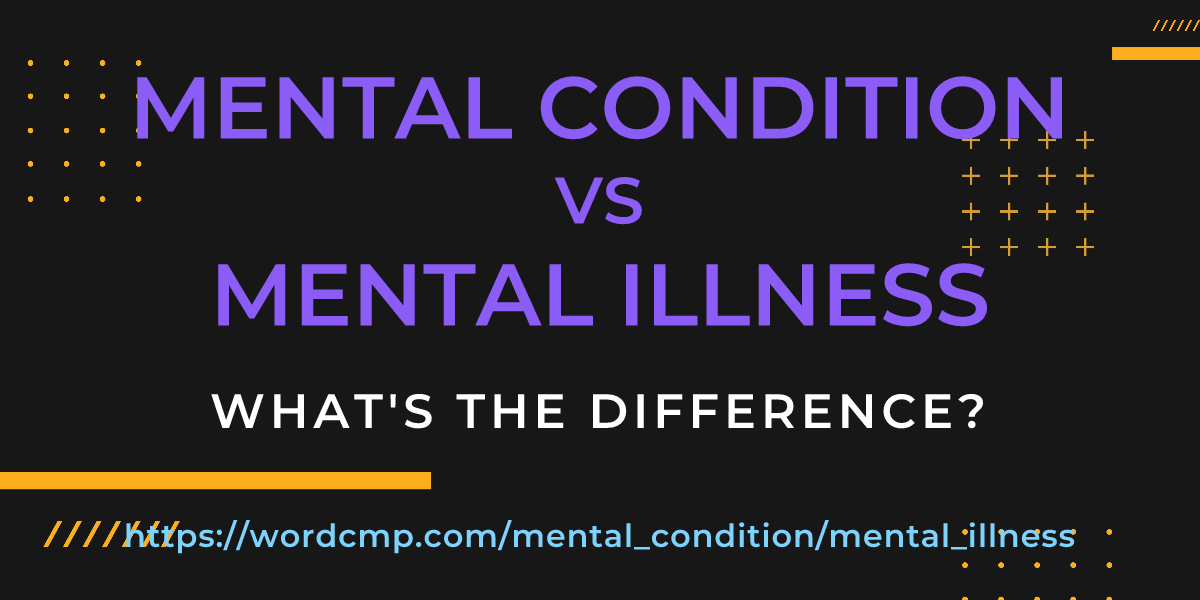 Difference between mental condition and mental illness