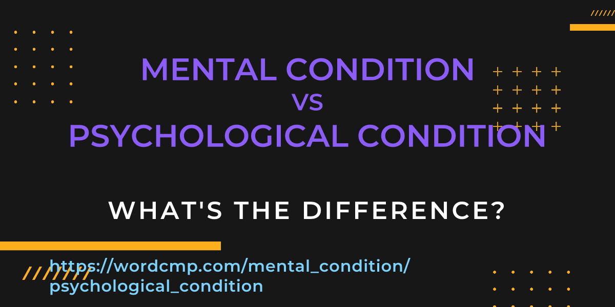 Difference between mental condition and psychological condition