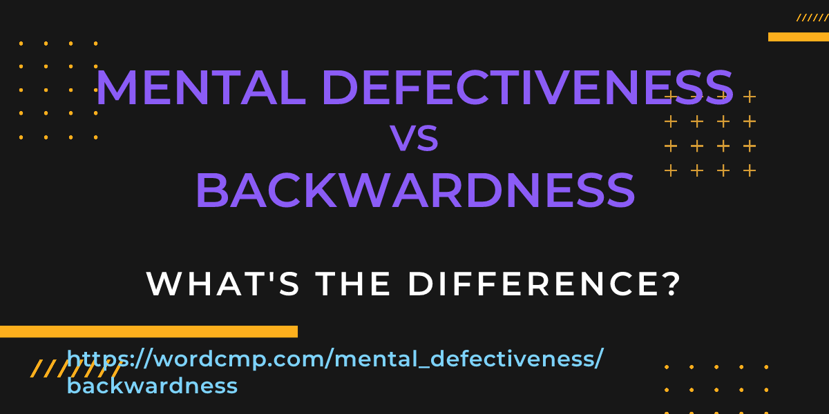 Difference between mental defectiveness and backwardness