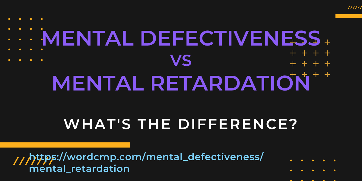 Difference between mental defectiveness and mental retardation