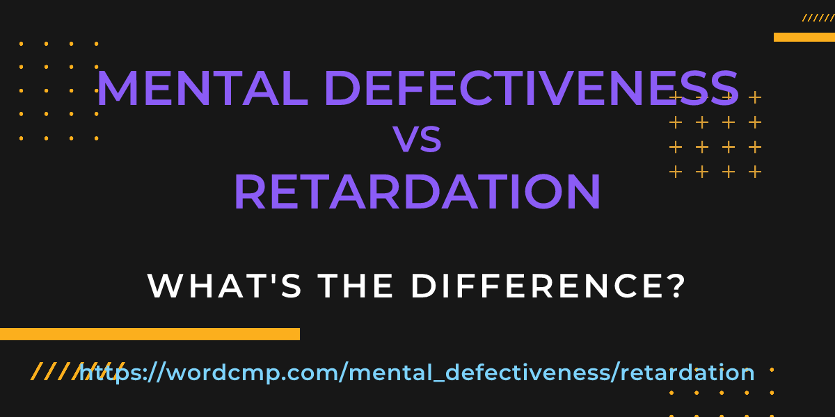 Difference between mental defectiveness and retardation