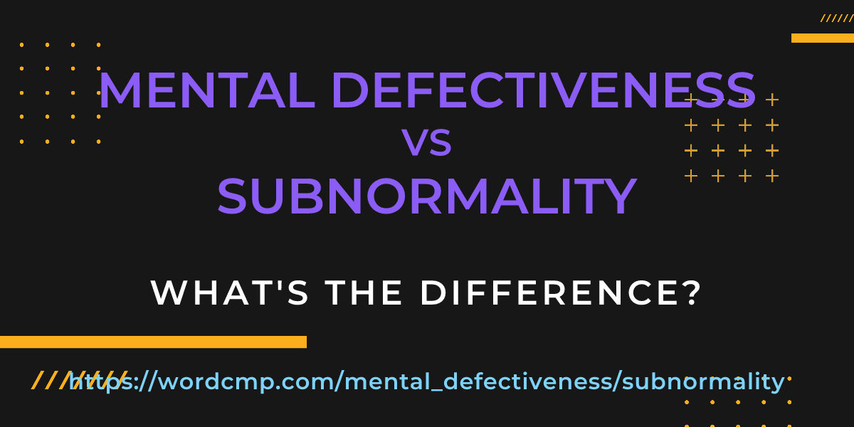 Difference between mental defectiveness and subnormality