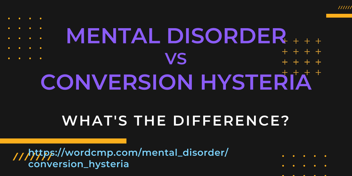 Difference between mental disorder and conversion hysteria