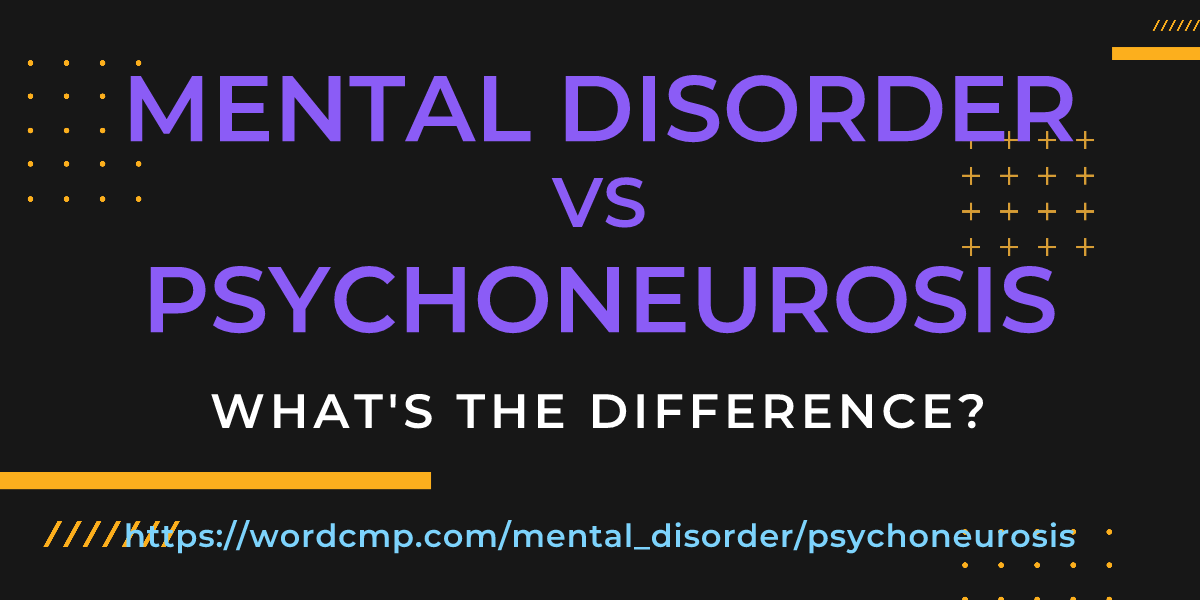 Difference between mental disorder and psychoneurosis