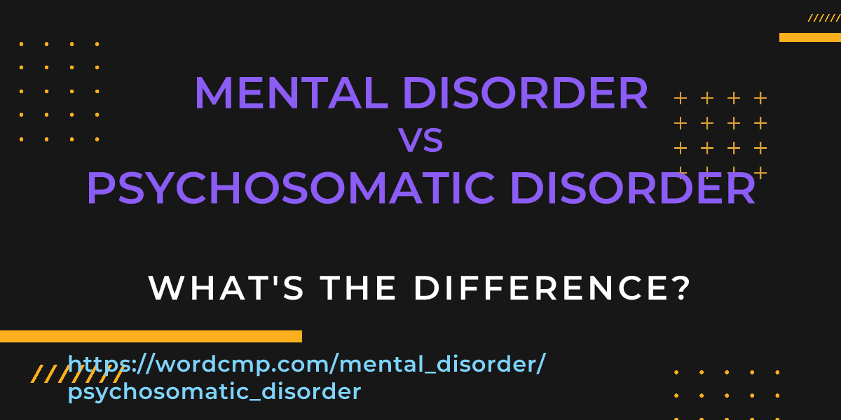 Difference between mental disorder and psychosomatic disorder