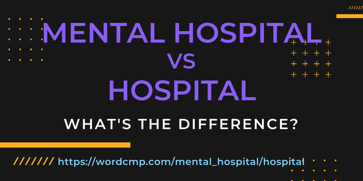 Difference between mental hospital and hospital