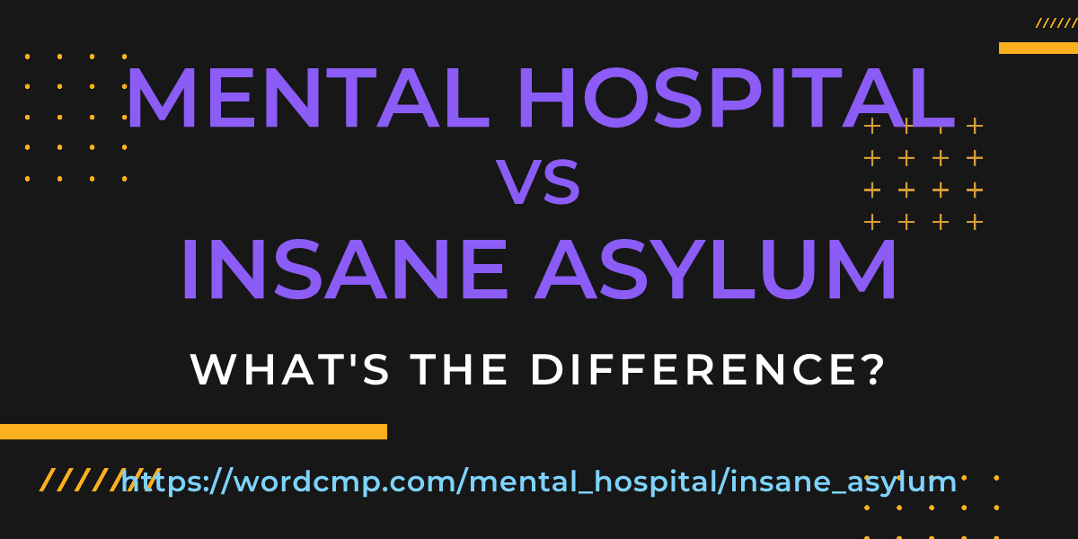 Difference between mental hospital and insane asylum