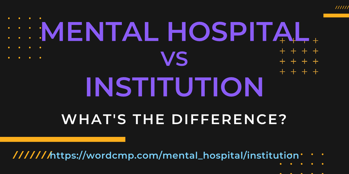 Difference between mental hospital and institution