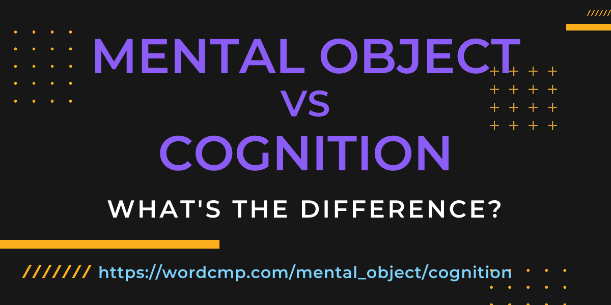 Difference between mental object and cognition