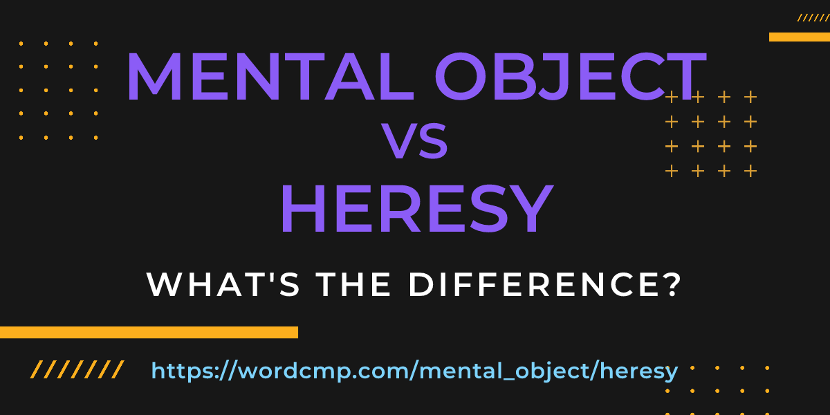 Difference between mental object and heresy