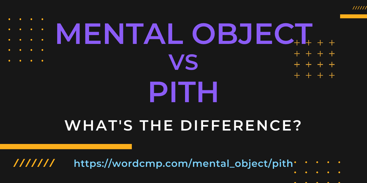 Difference between mental object and pith