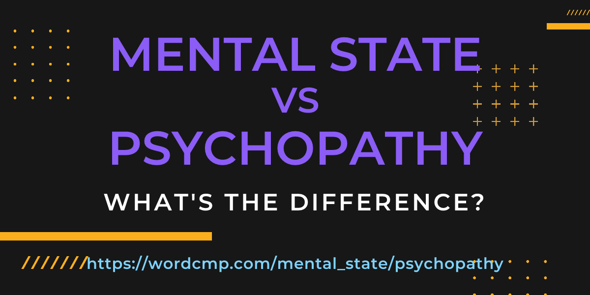Difference between mental state and psychopathy