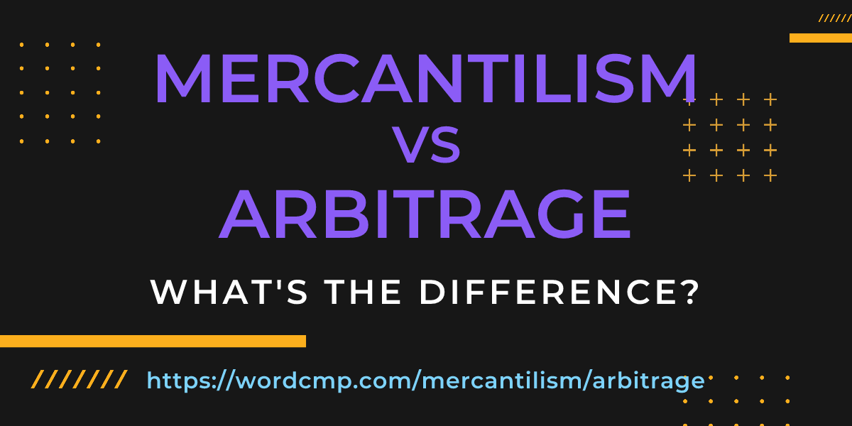 Difference between mercantilism and arbitrage