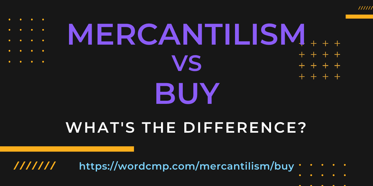 Difference between mercantilism and buy