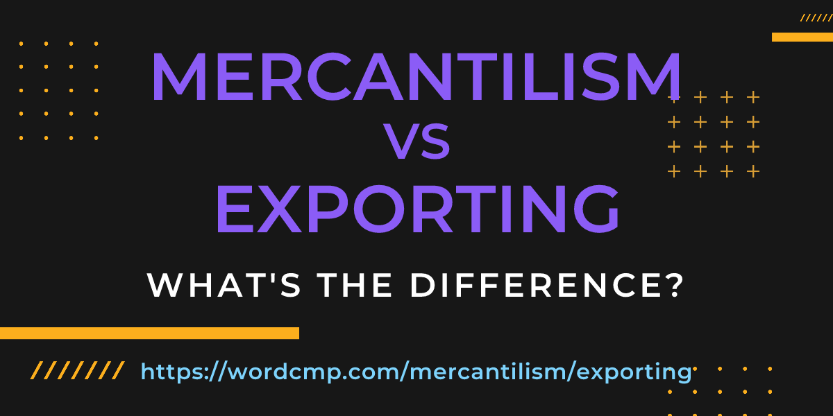 Difference between mercantilism and exporting