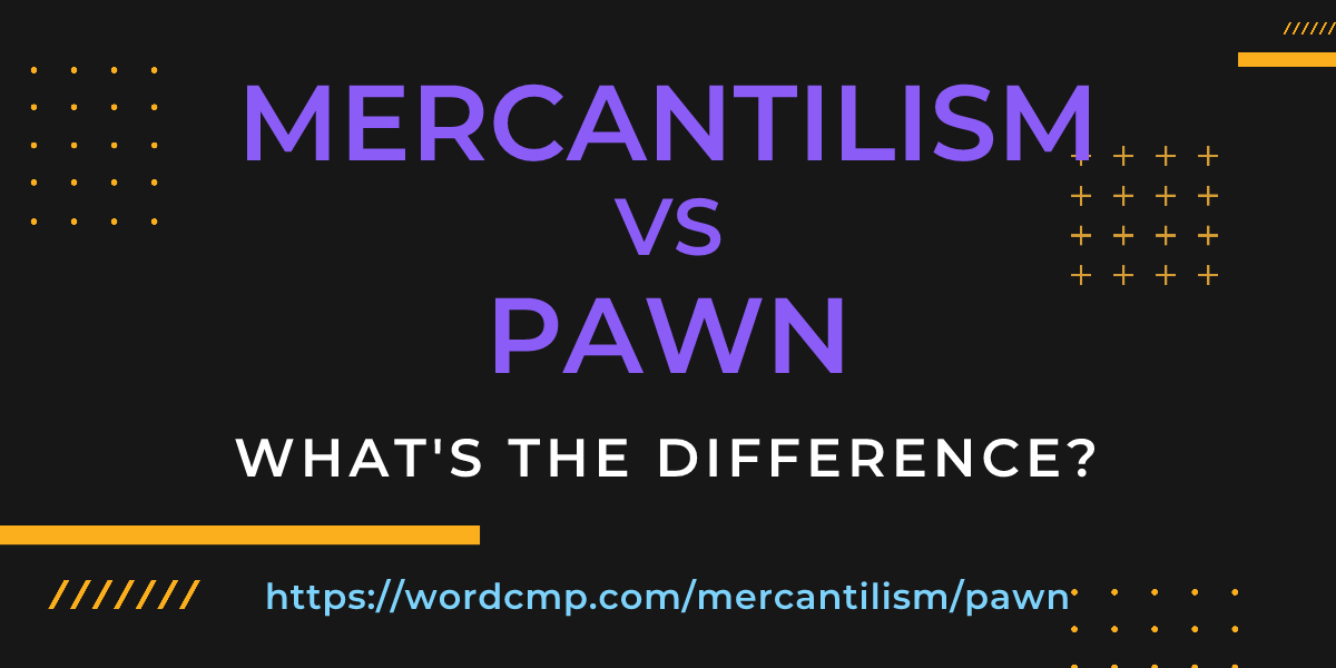 Difference between mercantilism and pawn