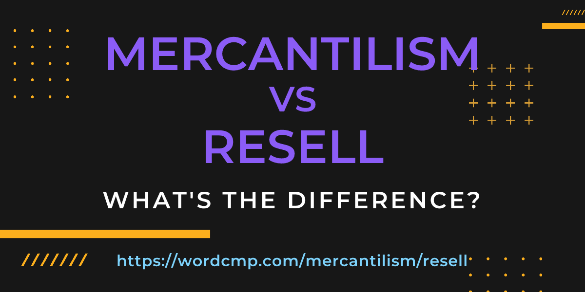 Difference between mercantilism and resell