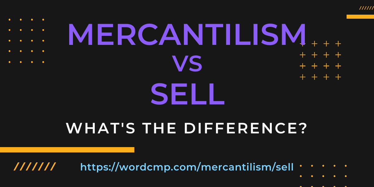 Difference between mercantilism and sell