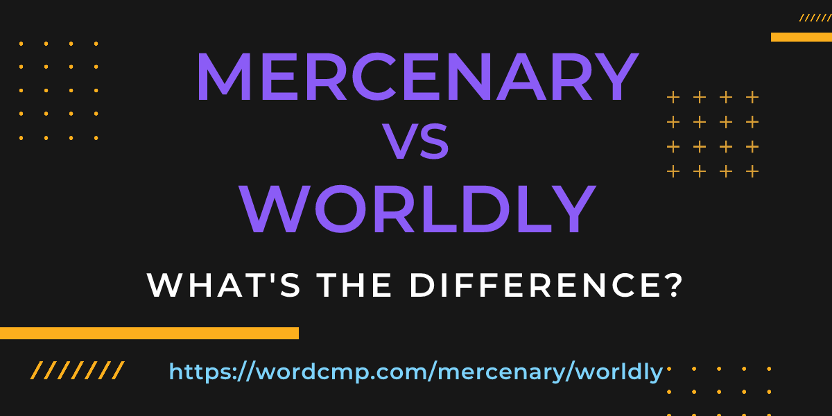 Difference between mercenary and worldly