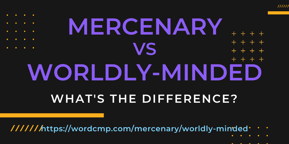 Difference between mercenary and worldly-minded