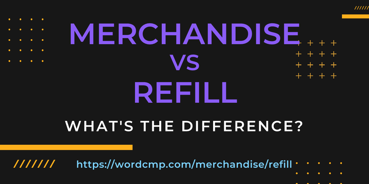 Difference between merchandise and refill
