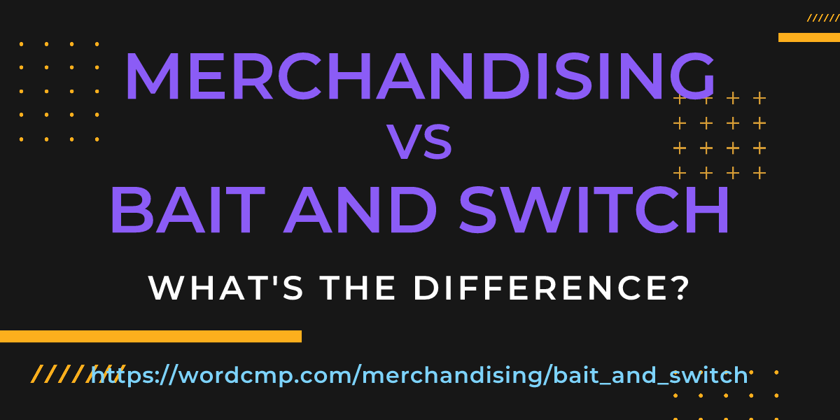Difference between merchandising and bait and switch