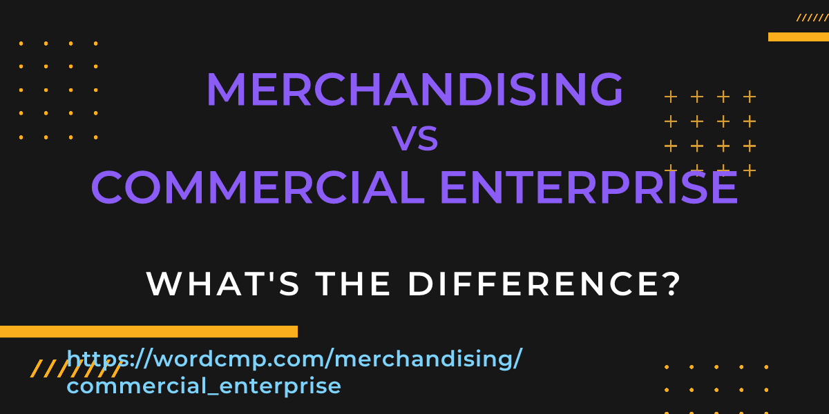Difference between merchandising and commercial enterprise