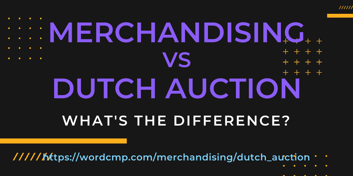 Difference between merchandising and dutch auction